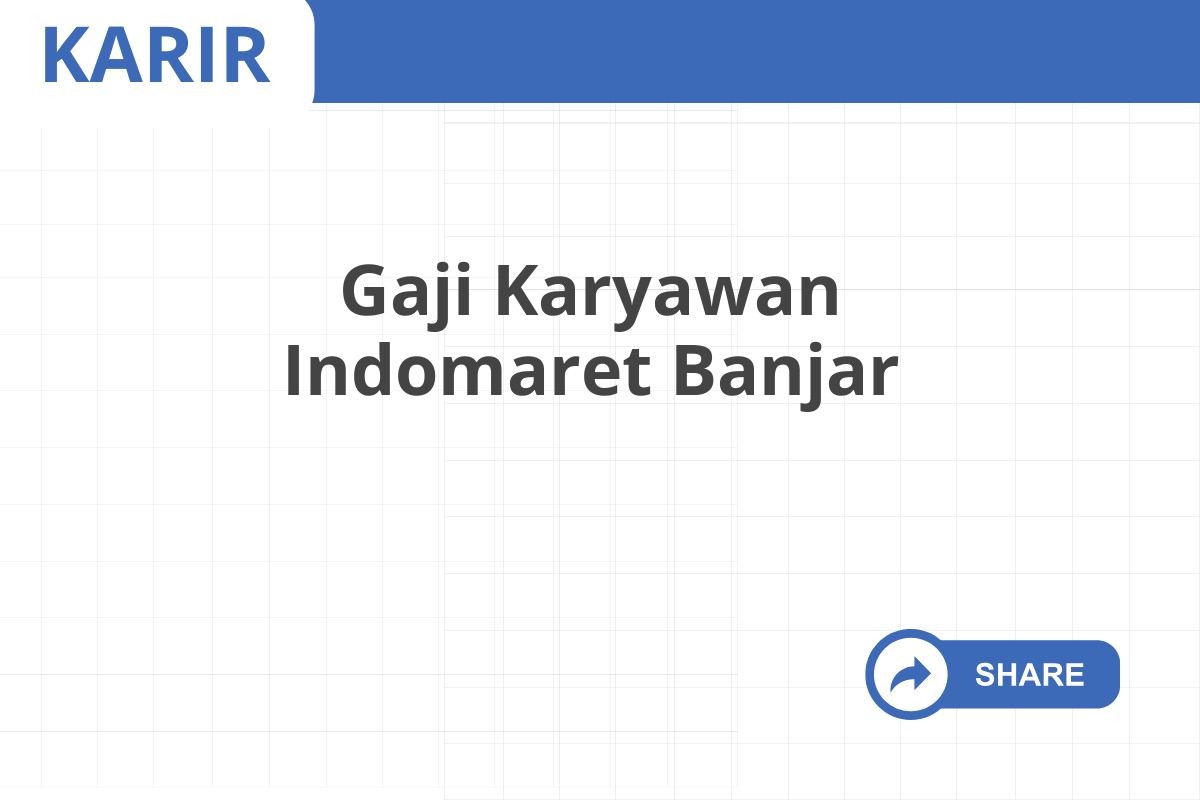 Gaji Karyawan Indomaret Banjar