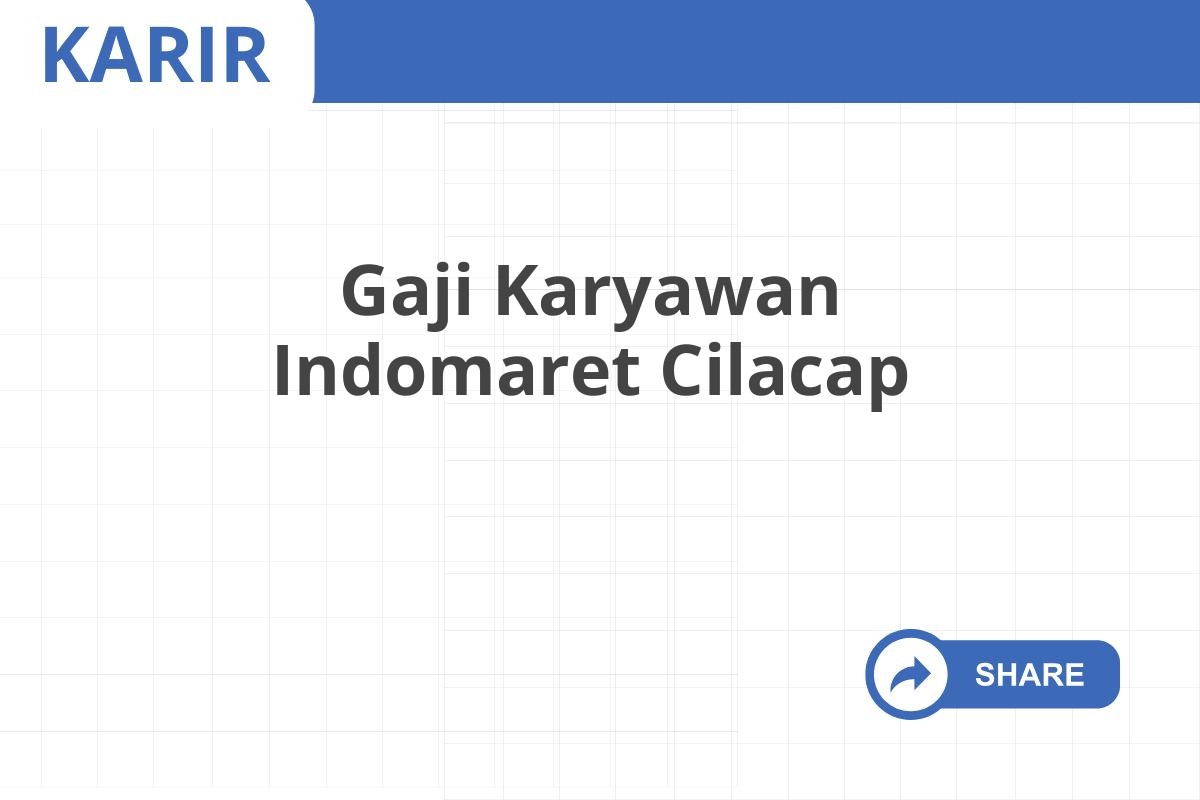 Gaji Karyawan Indomaret Cilacap