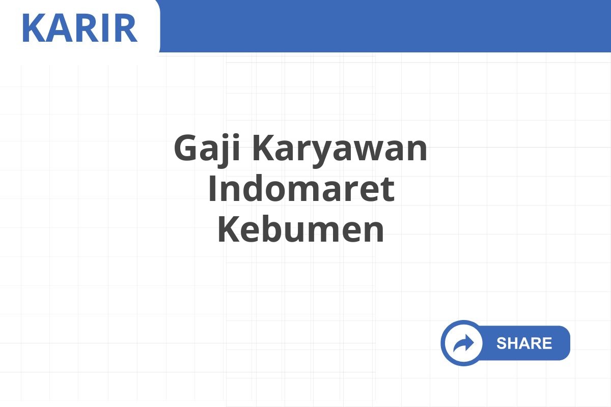 Gaji Karyawan Indomaret Kebumen