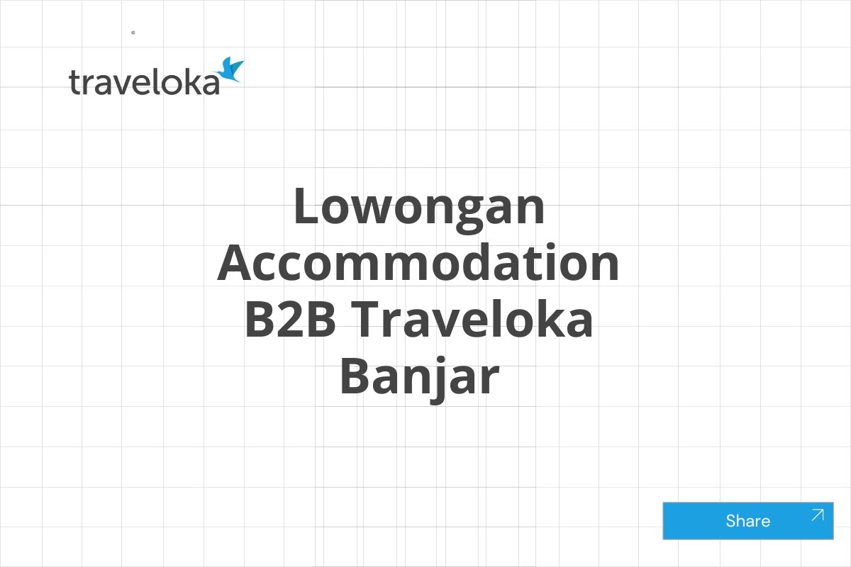 Lowongan Accommodation B2B Traveloka Banjar