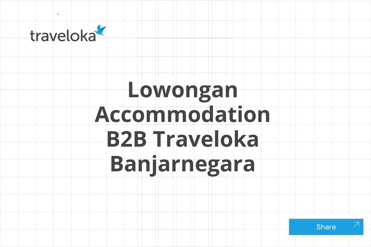 Lowongan Accommodation B2B Traveloka Banjarnegara