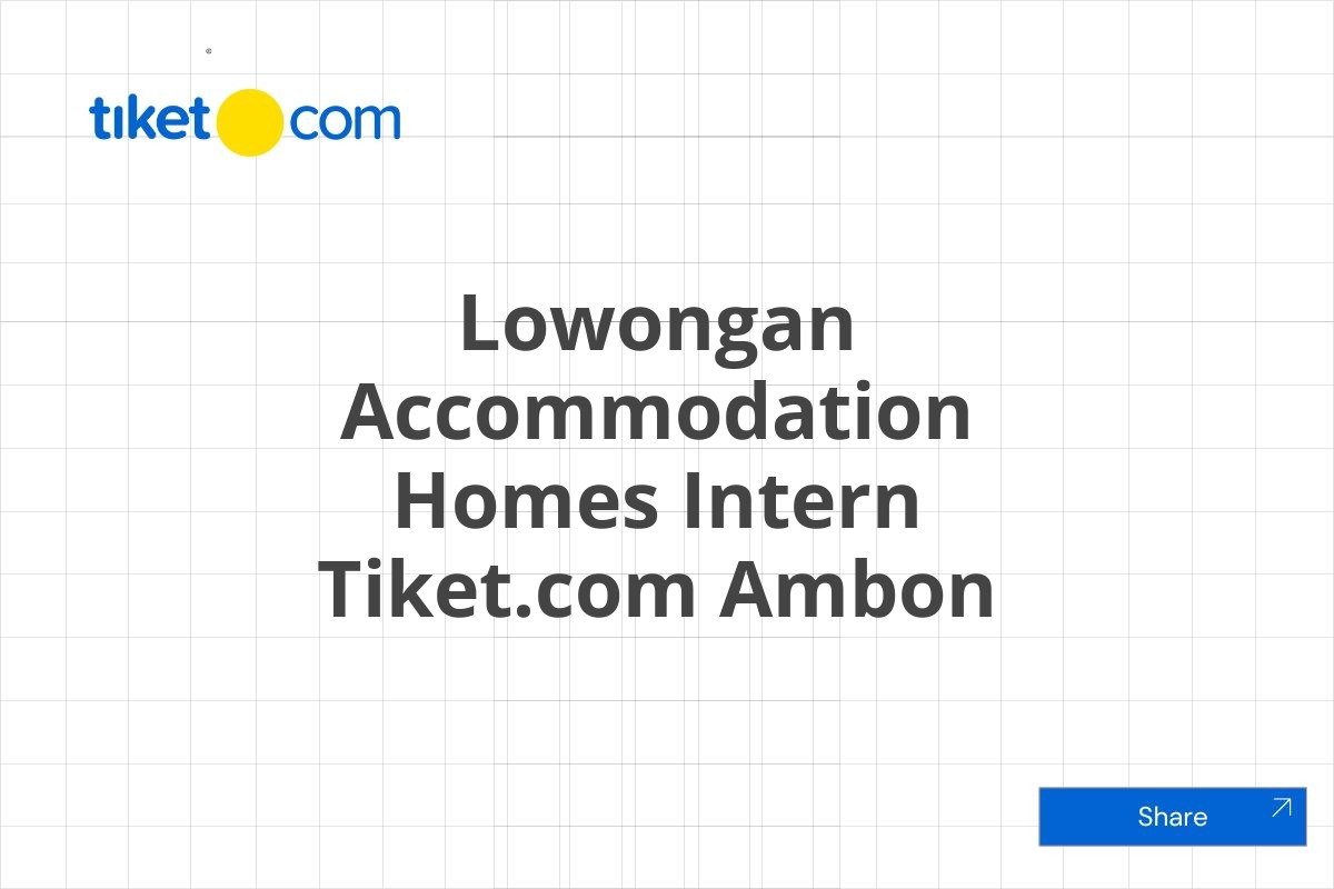 Lowongan Accommodation Homes Intern Tiket.com Ambon