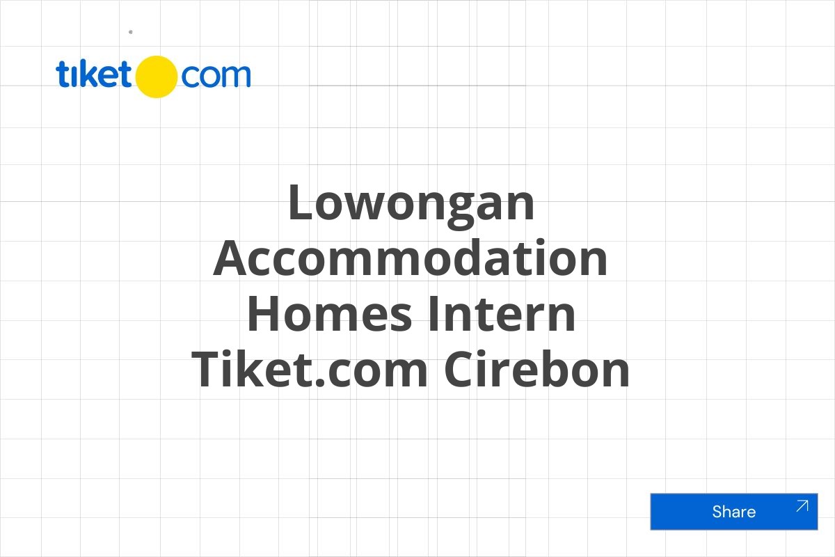 Lowongan Accommodation Homes Intern Tiket.com Cirebon