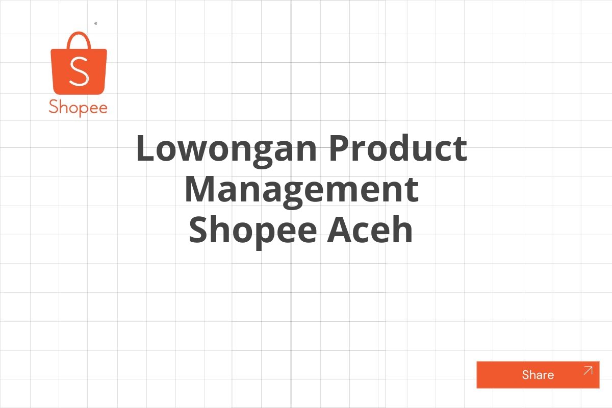 Lowongan Product Management Shopee Aceh