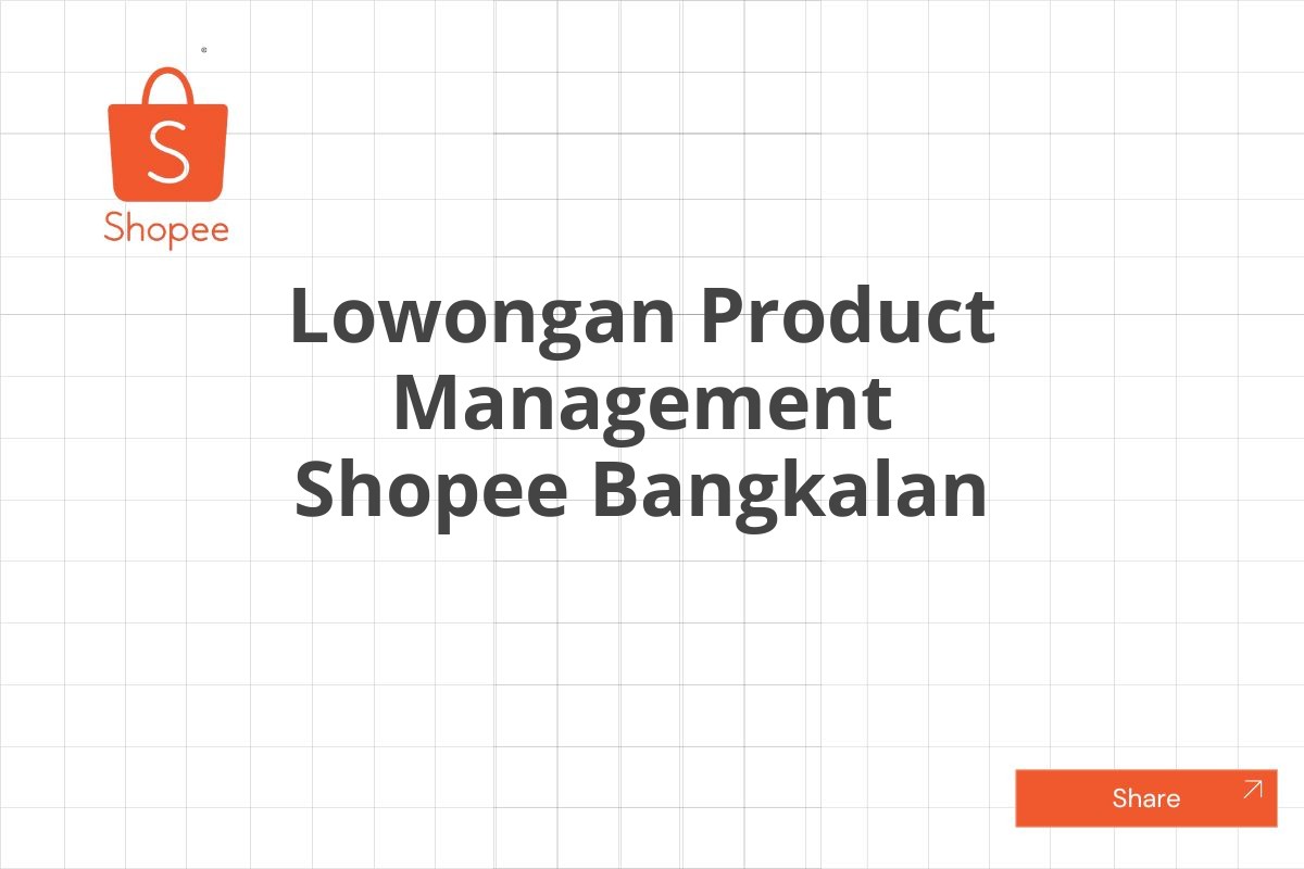 Lowongan Product Management Shopee Bangkalan