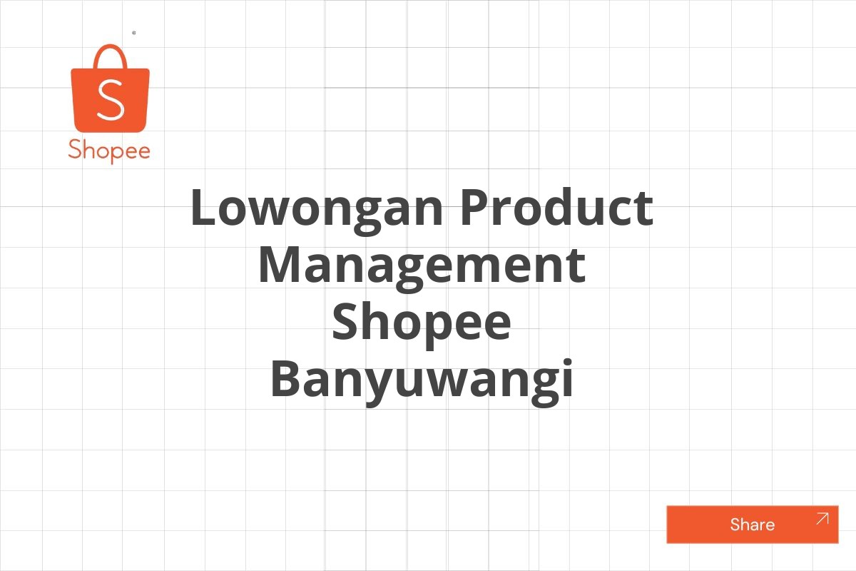 Lowongan Product Management Shopee Banyuwangi