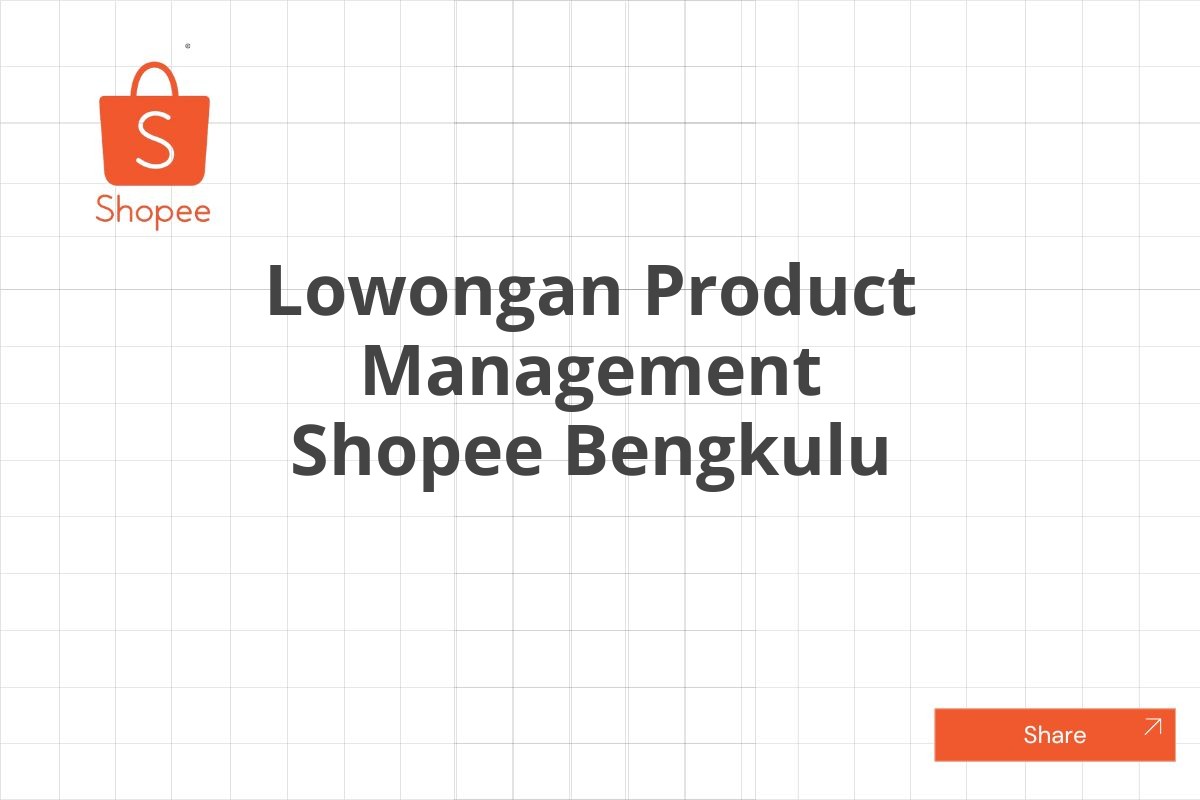 Lowongan Product Management Shopee Bengkulu