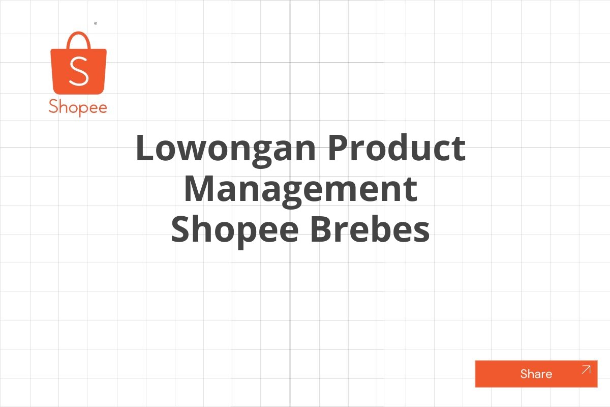 Lowongan Product Management Shopee Brebes