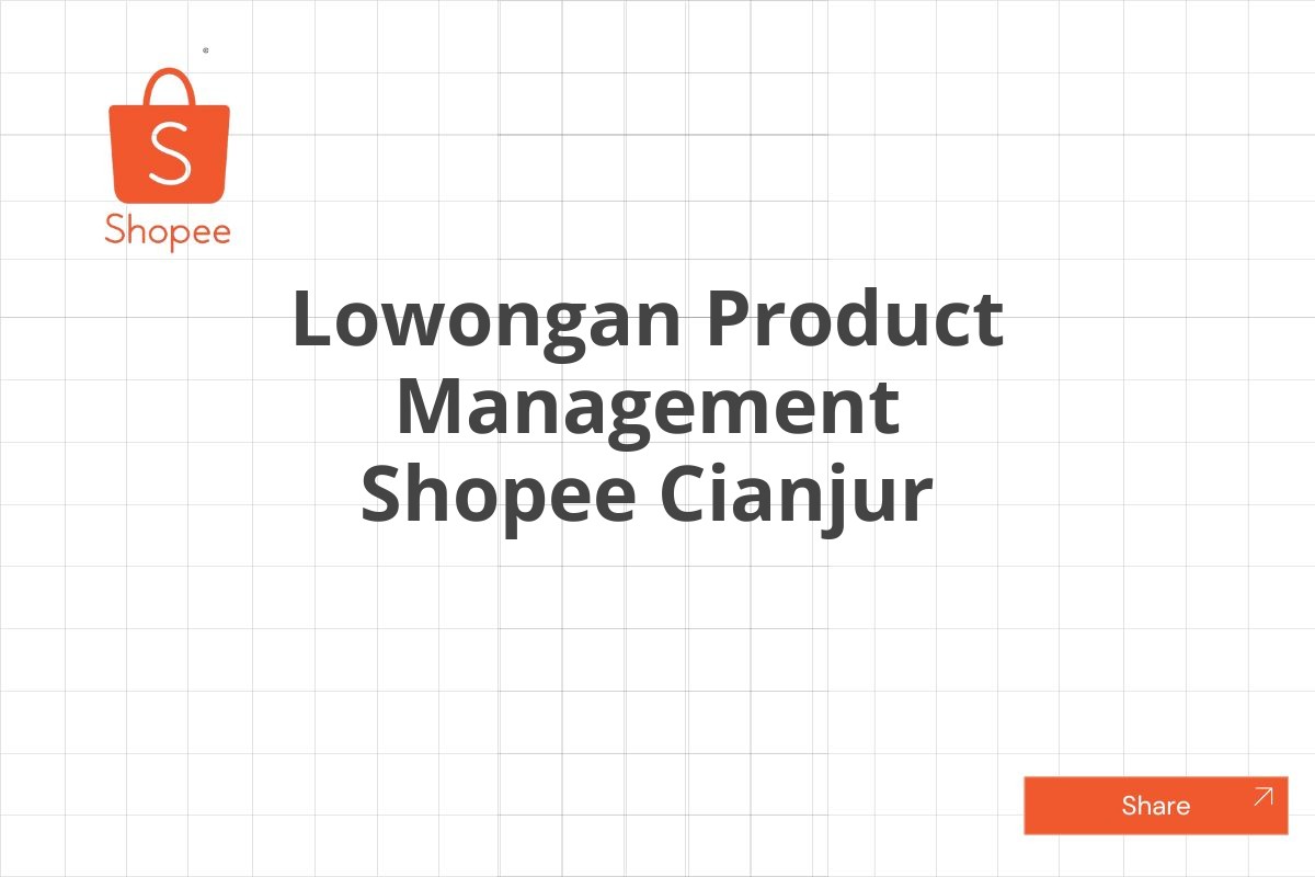 Lowongan Product Management Shopee Cianjur