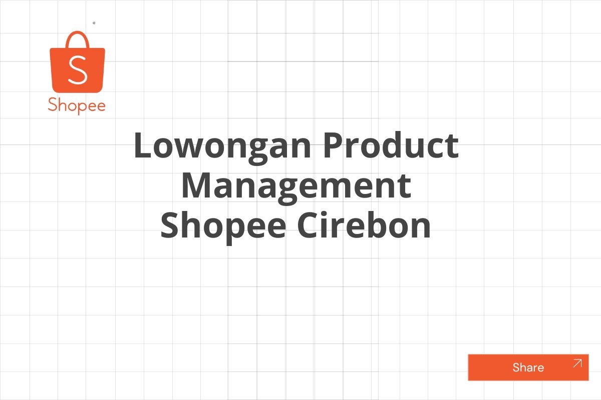 Lowongan Product Management Shopee Cirebon