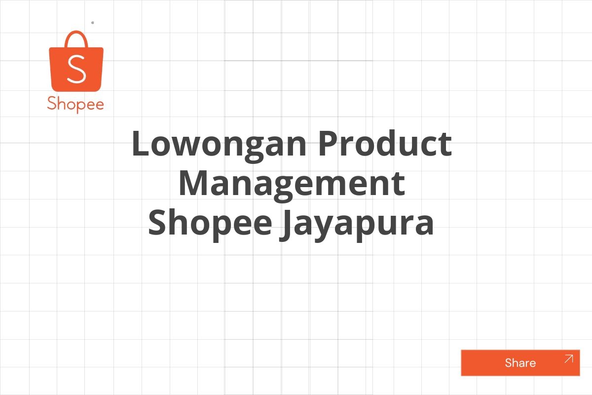 Lowongan Product Management Shopee Jayapura