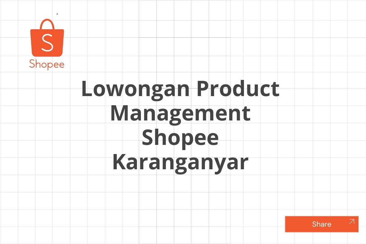 Lowongan Product Management Shopee Karanganyar