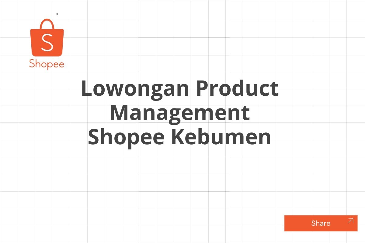 Lowongan Product Management Shopee Kebumen