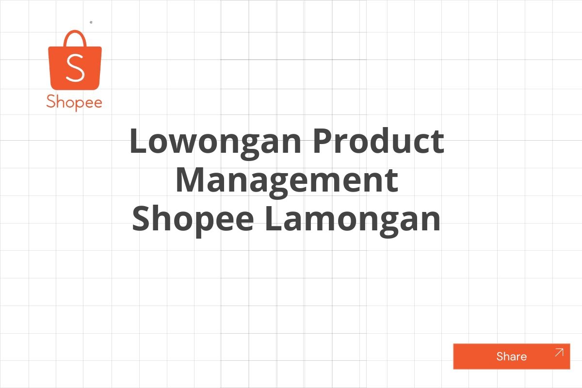 Lowongan Product Management Shopee Lamongan