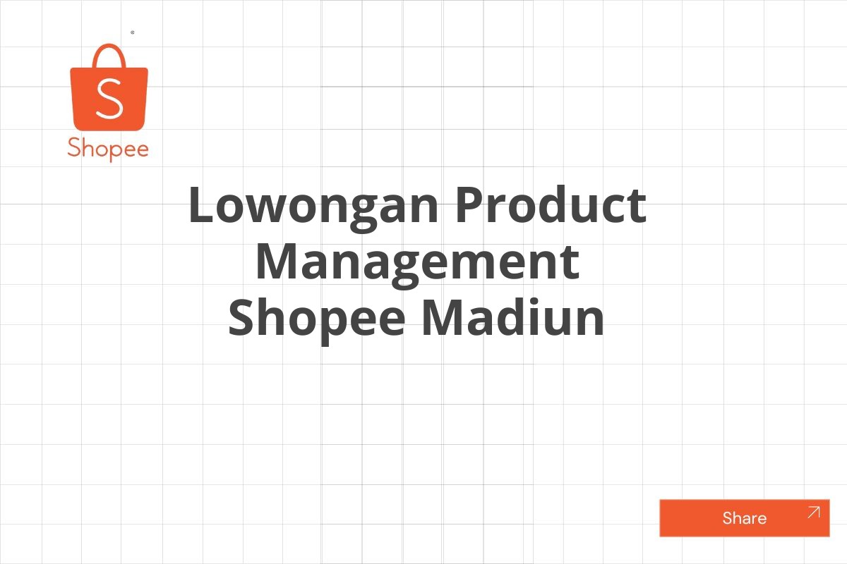 Lowongan Product Management Shopee Madiun