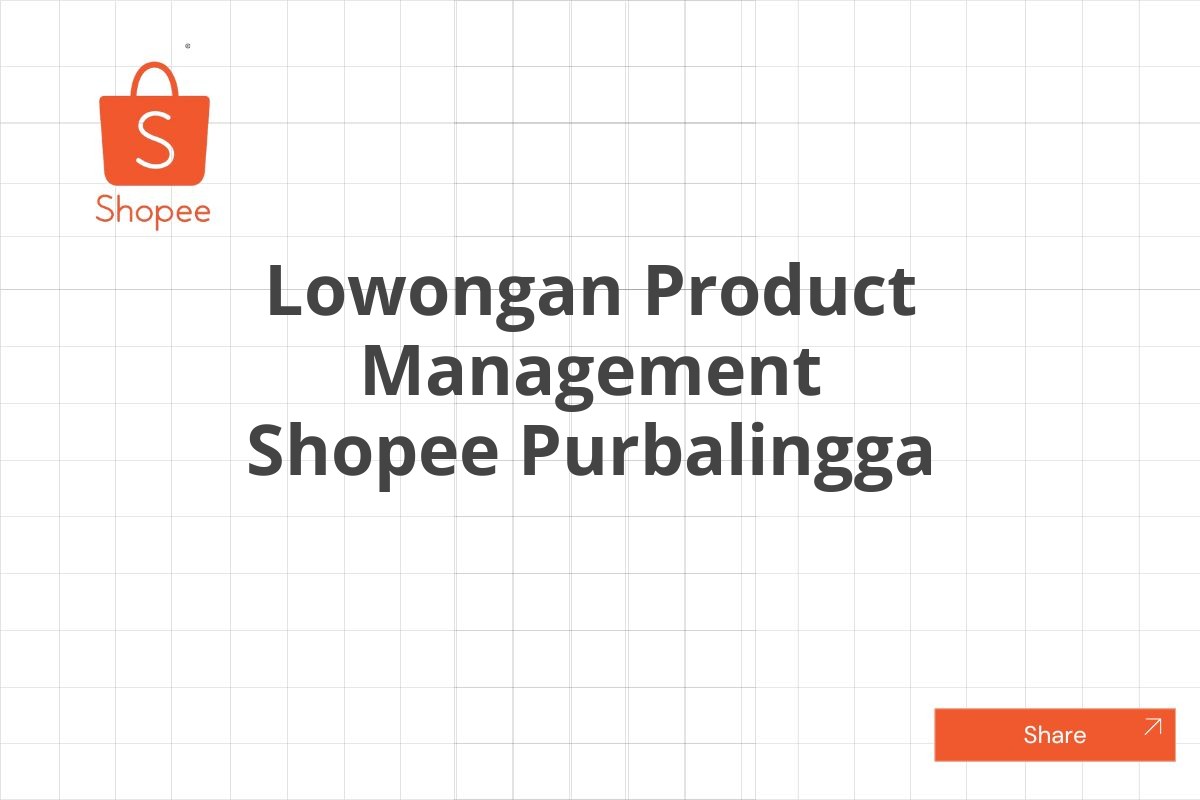 Lowongan Product Management Shopee Purbalingga