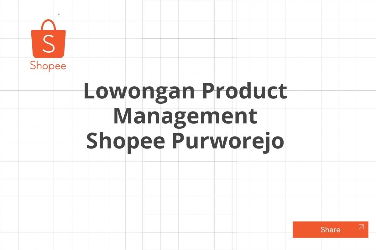 Lowongan Product Management Shopee Purworejo