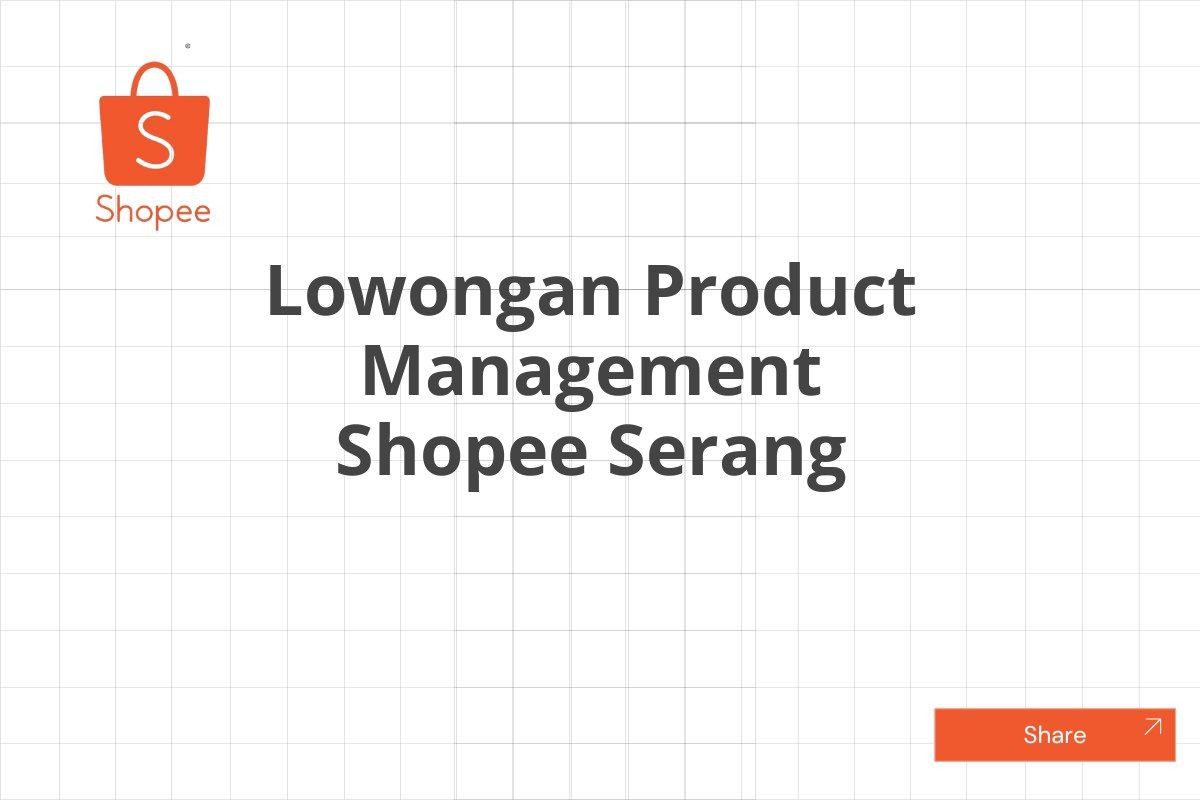 Lowongan Product Management Shopee Serang