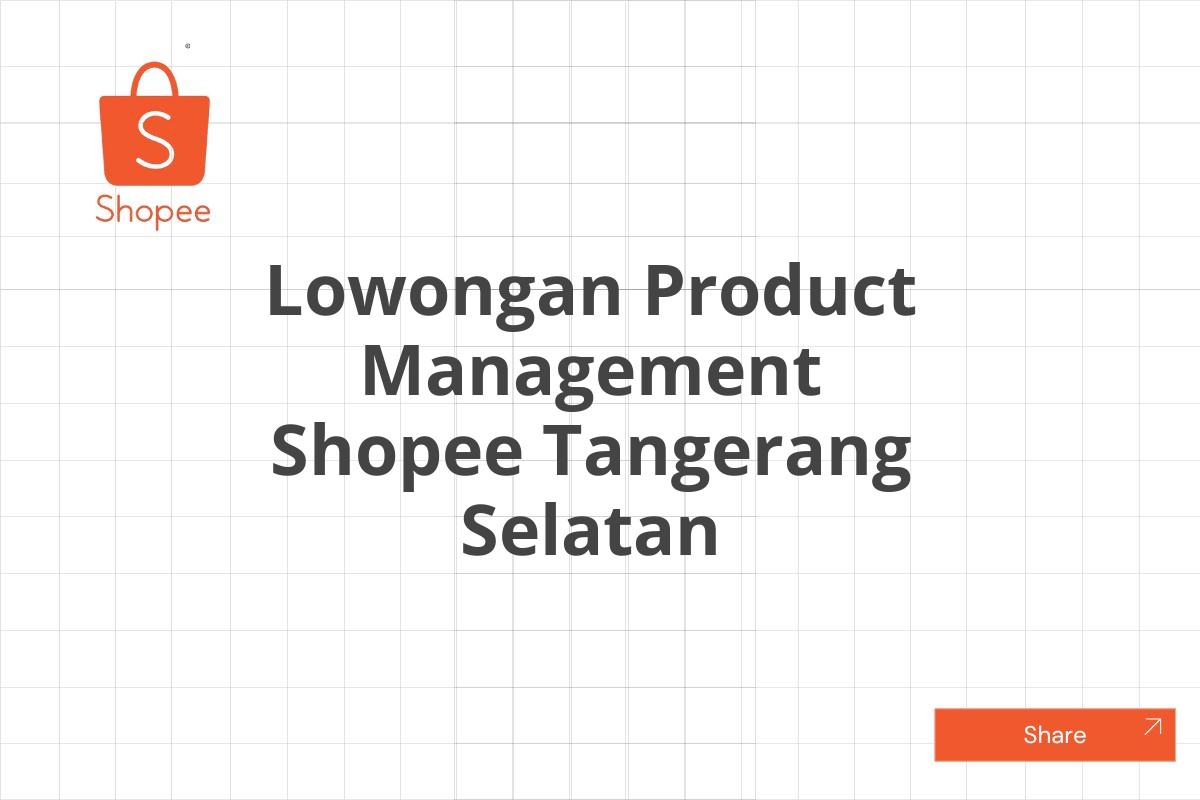 Lowongan Product Management Shopee Tangerang Selatan