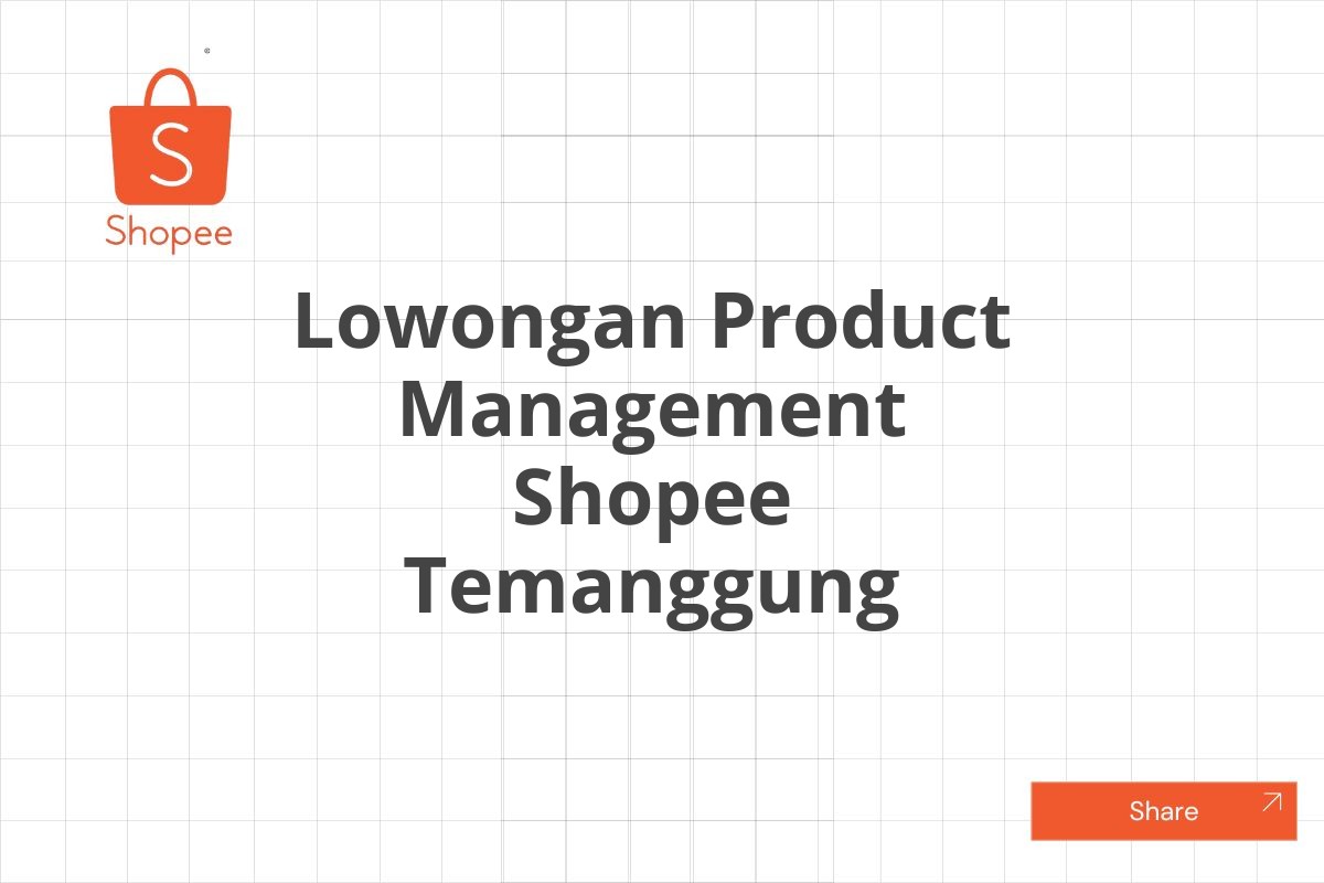 Lowongan Product Management Shopee Temanggung