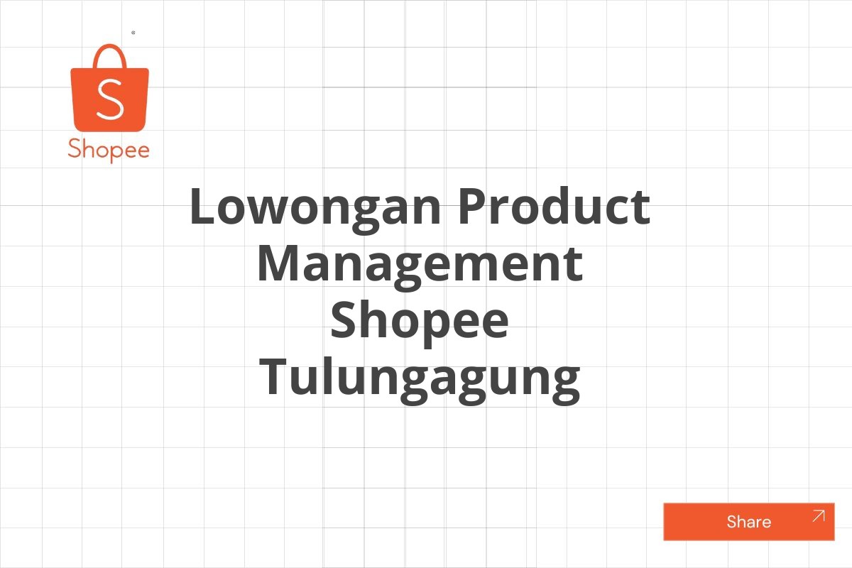 Lowongan Product Management Shopee Tulungagung