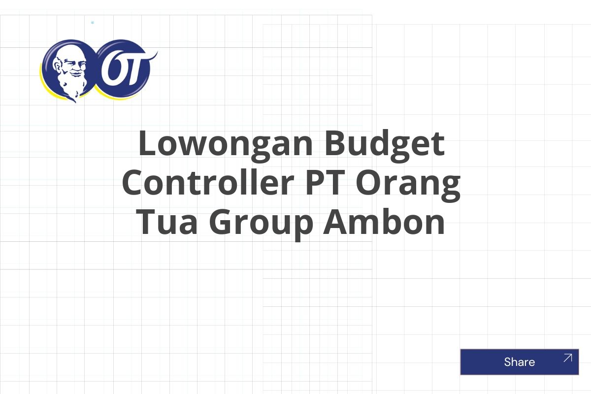 Lowongan Budget Controller PT Orang Tua Group Ambon