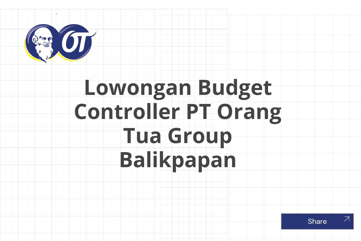 Lowongan Budget Controller PT Orang Tua Group Balikpapan