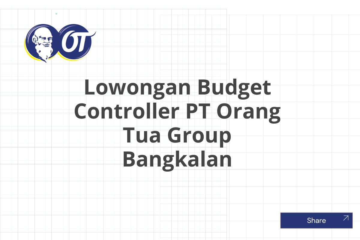 Lowongan Budget Controller PT Orang Tua Group Bangkalan