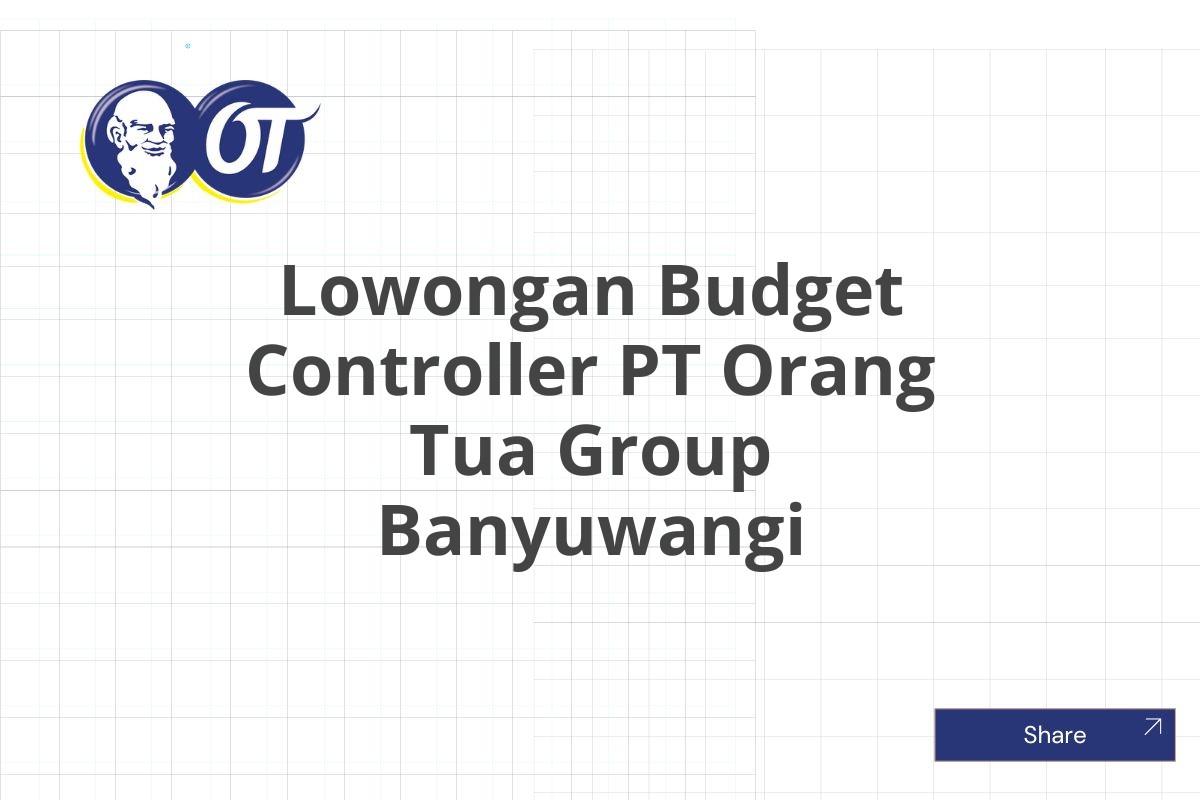 Lowongan Budget Controller PT Orang Tua Group Banyuwangi