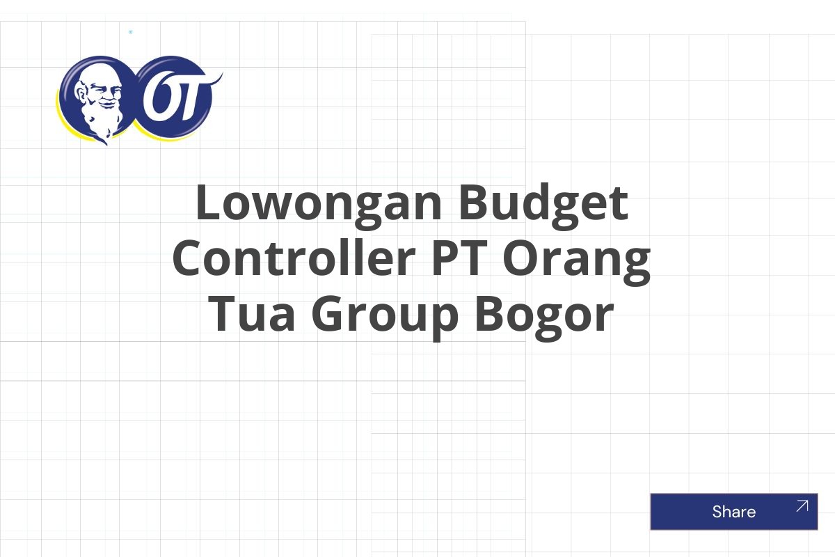 Lowongan Budget Controller PT Orang Tua Group Bogor