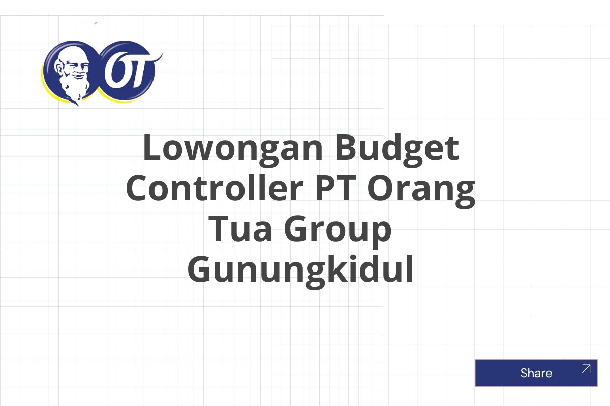 Lowongan Budget Controller PT Orang Tua Group Gunungkidul