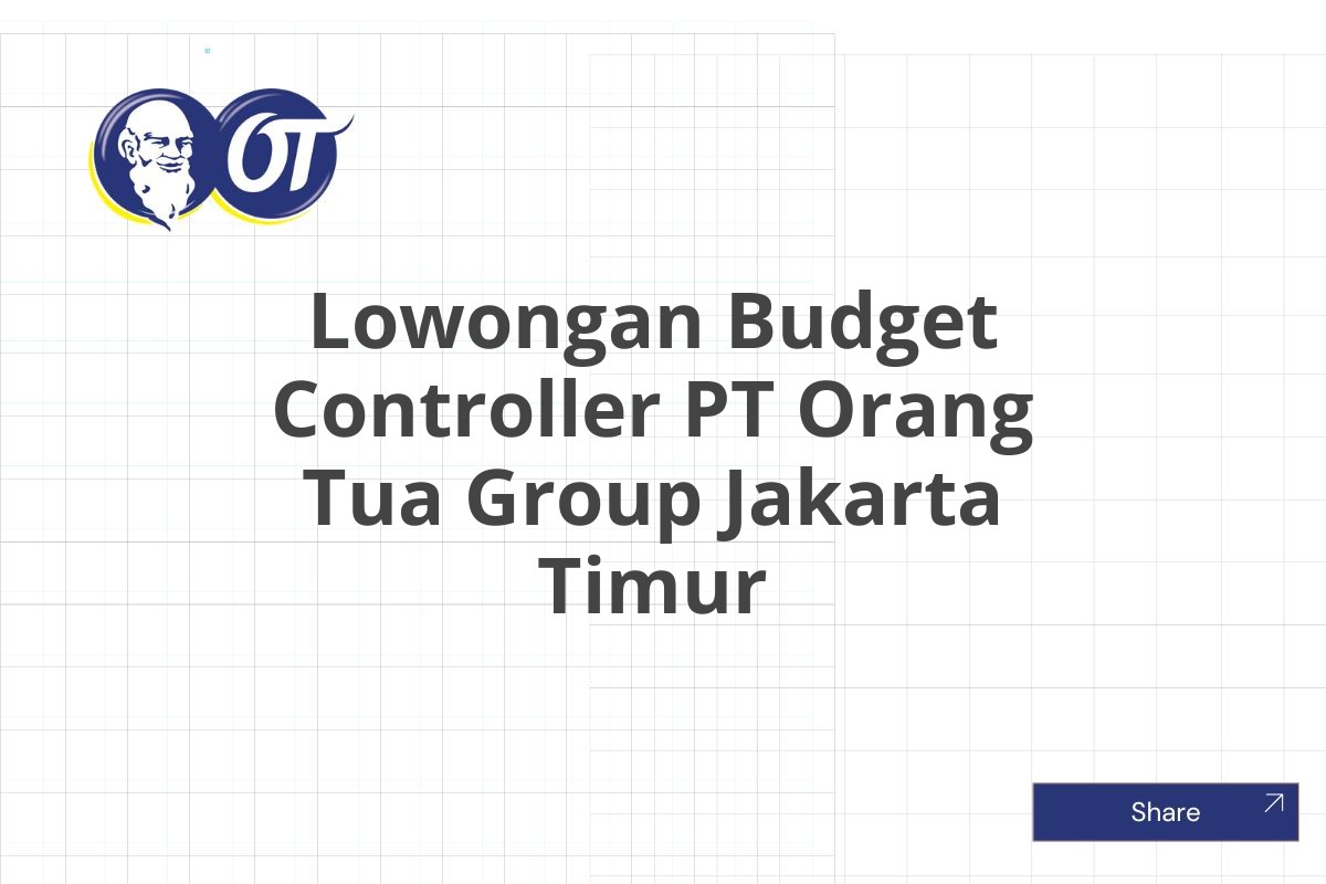 Lowongan Budget Controller PT Orang Tua Group Jakarta Timur