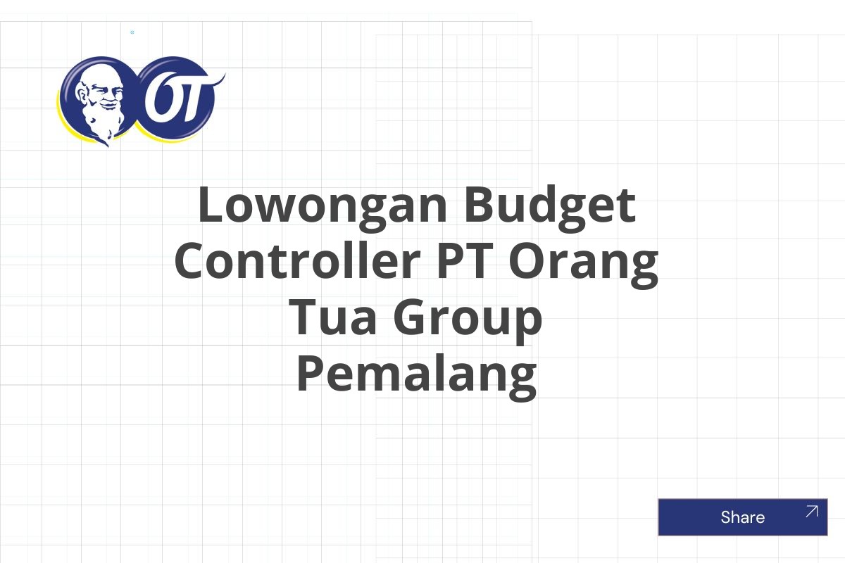 Lowongan Budget Controller PT Orang Tua Group Pemalang