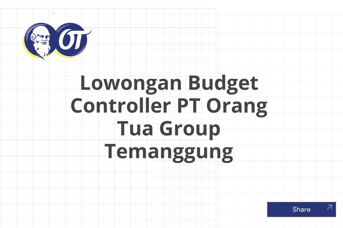 Lowongan Budget Controller PT Orang Tua Group Temanggung