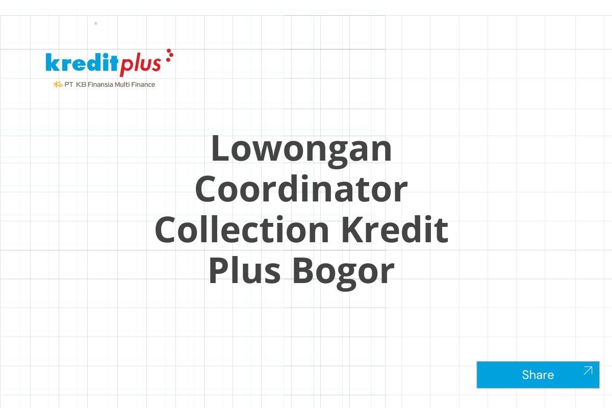 Lowongan Coordinator Collection Kredit Plus Bogor