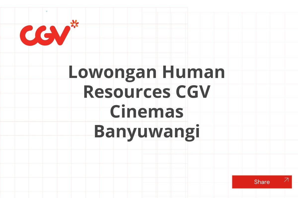 Lowongan Human Resources CGV Cinemas Banyuwangi