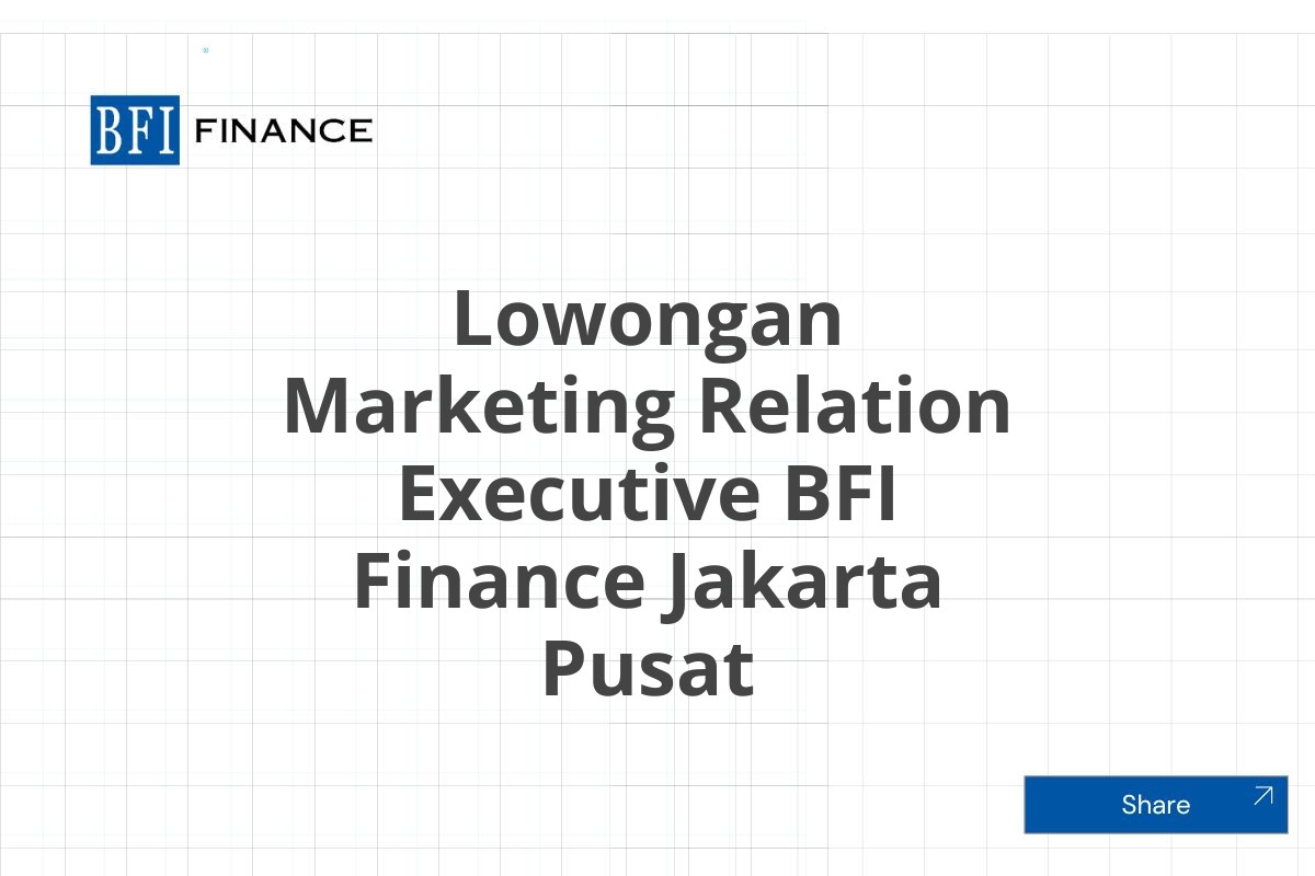 Lowongan Marketing Relation Executive BFI Finance Jakarta Pusat