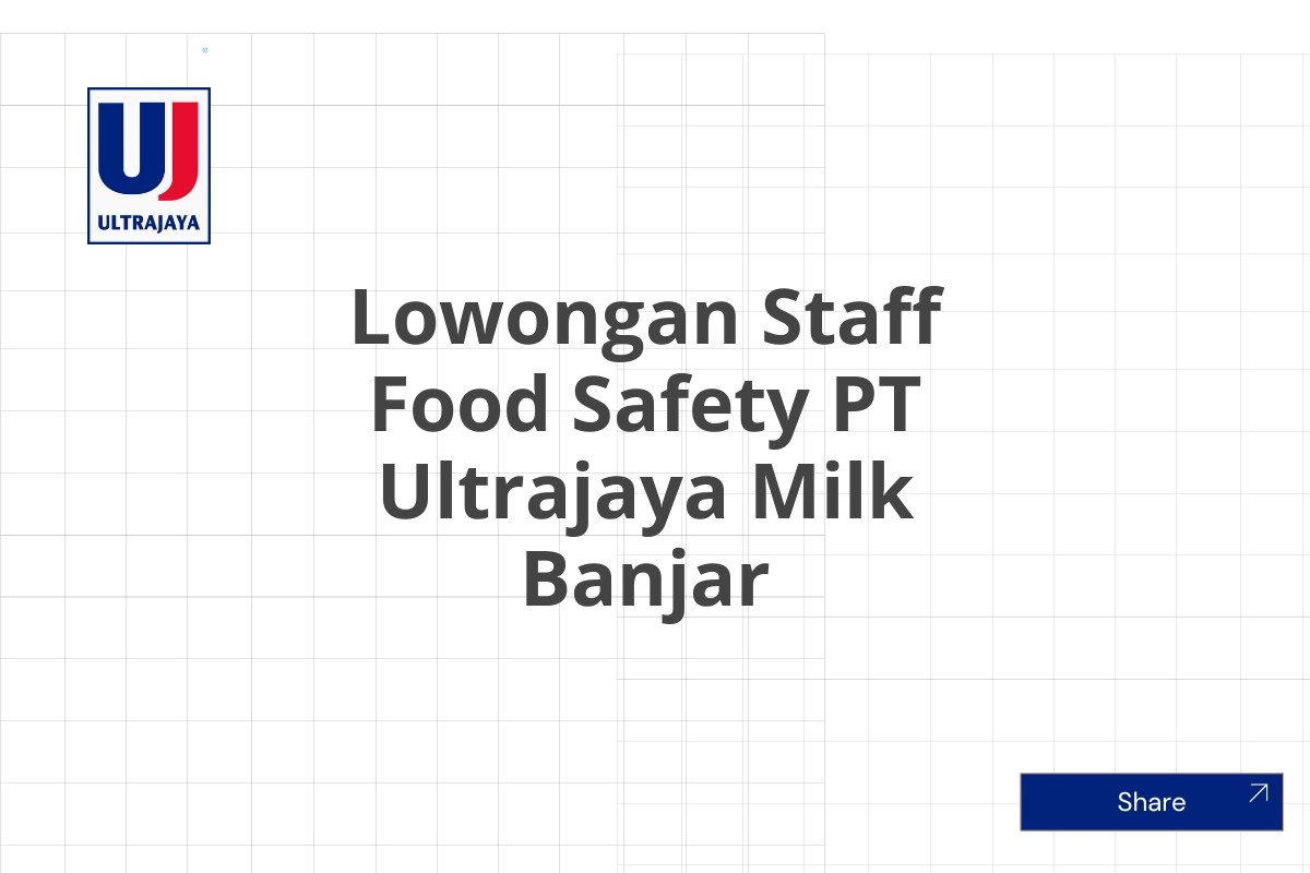 Lowongan Staff Food Safety PT Ultrajaya Milk Banjar