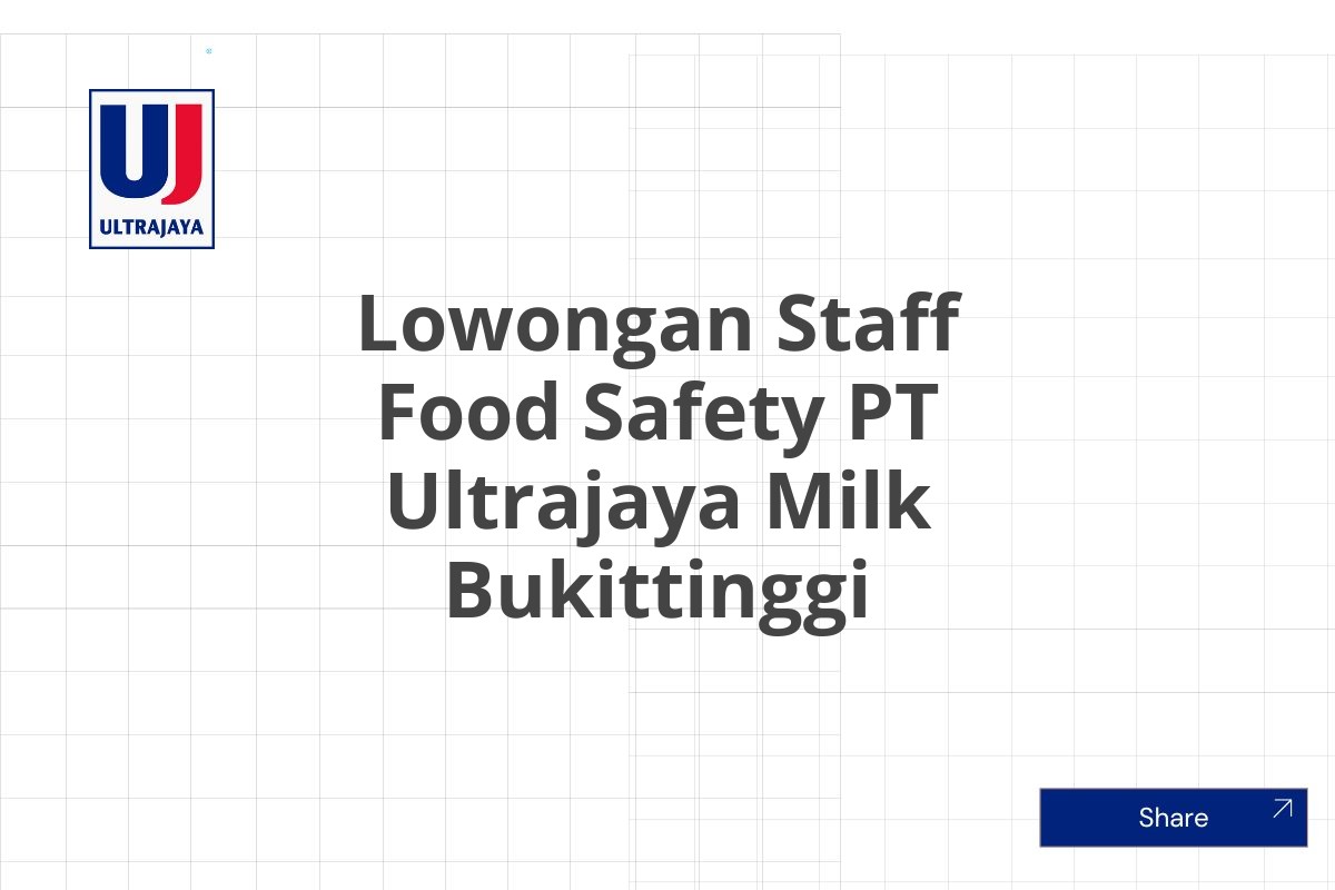 Lowongan Staff Food Safety PT Ultrajaya Milk Bukittinggi