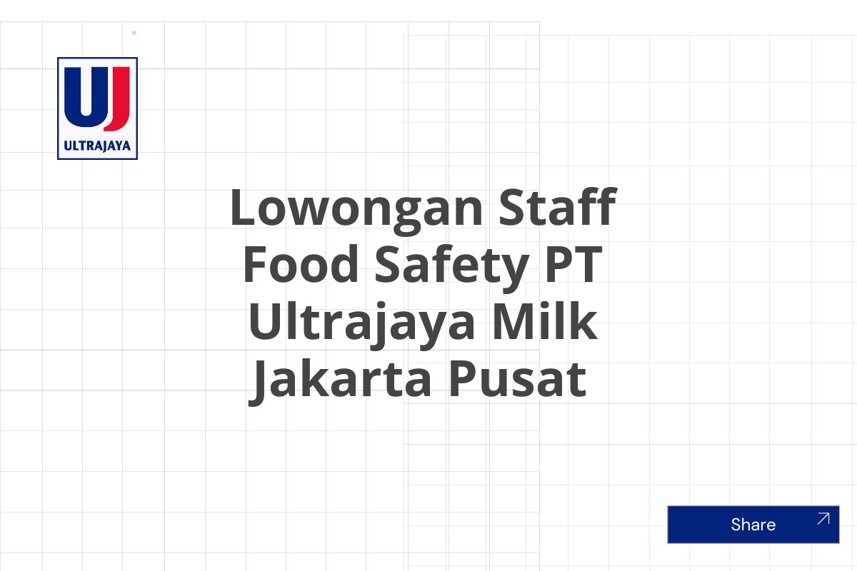 Lowongan Staff Food Safety PT Ultrajaya Milk Jakarta Pusat