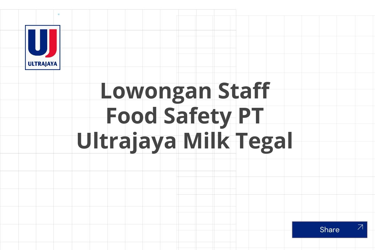 Lowongan Staff Food Safety PT Ultrajaya Milk Tegal