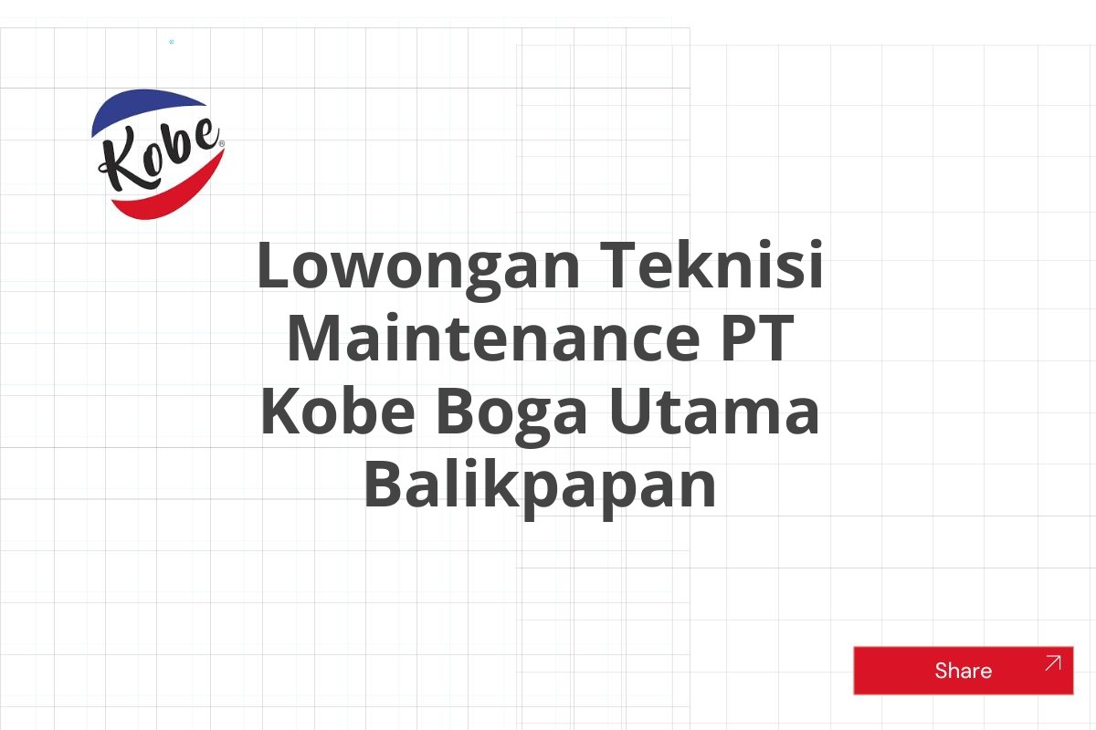 Lowongan Teknisi Maintenance PT Kobe Boga Utama Balikpapan