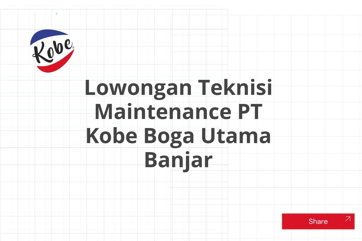 Lowongan Teknisi Maintenance PT Kobe Boga Utama Banjar