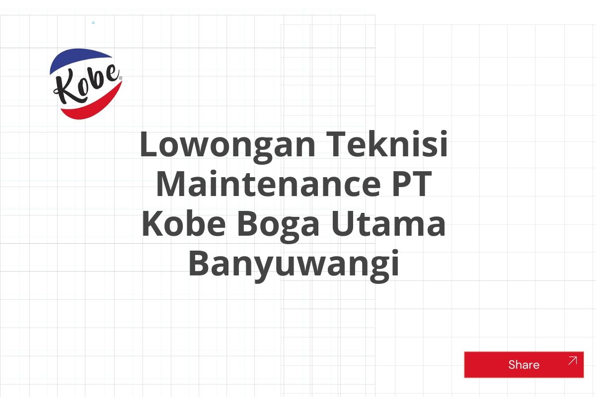 Lowongan Teknisi Maintenance PT Kobe Boga Utama Banyuwangi