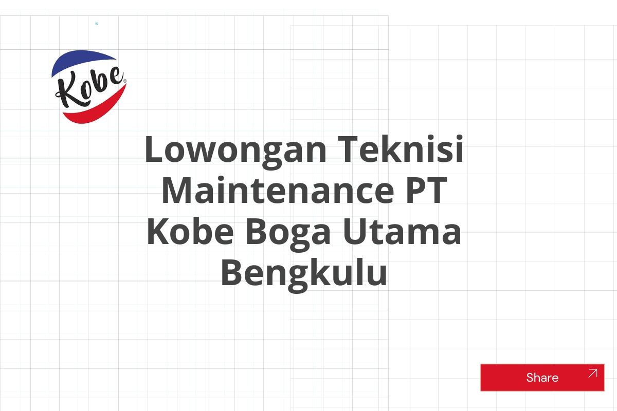 Lowongan Teknisi Maintenance PT Kobe Boga Utama Bengkulu