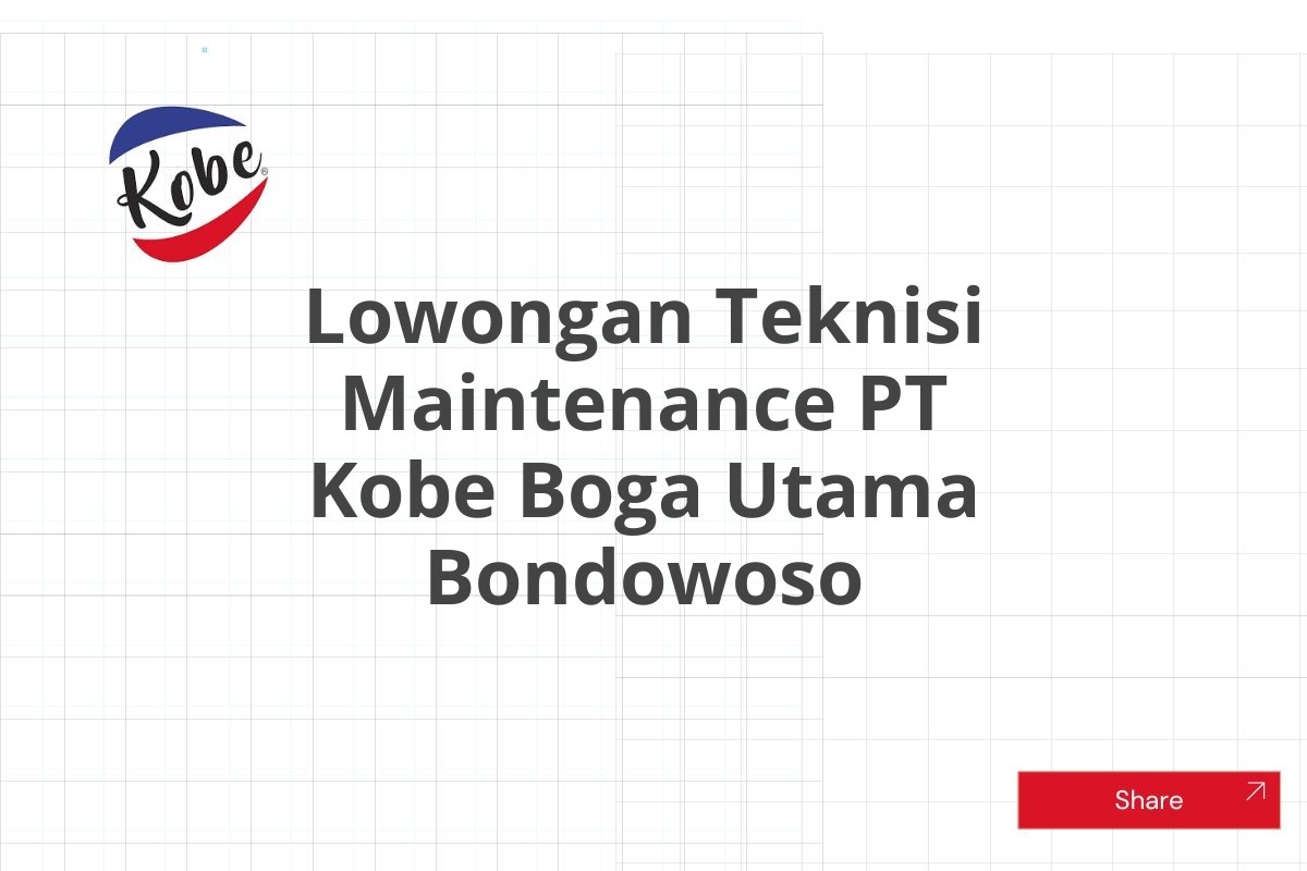 Lowongan Teknisi Maintenance PT Kobe Boga Utama Bondowoso