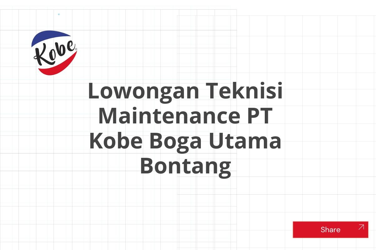 Lowongan Teknisi Maintenance PT Kobe Boga Utama Bontang