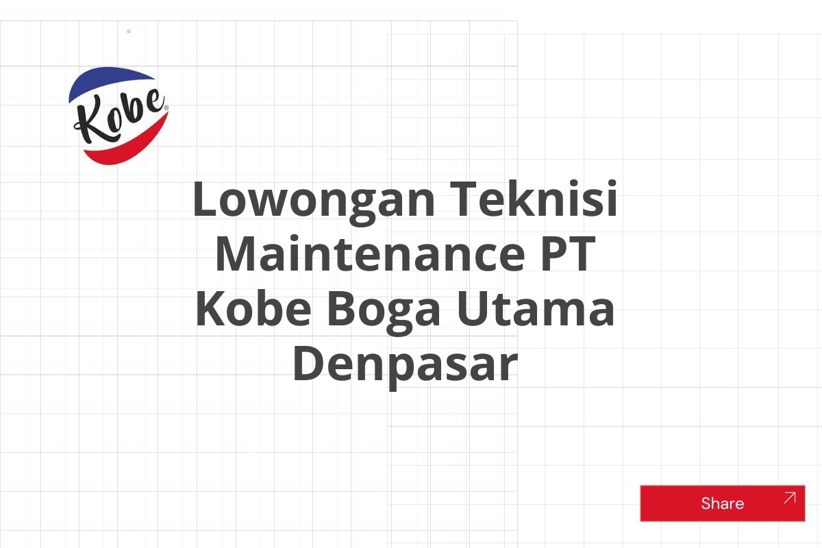 Lowongan Teknisi Maintenance PT Kobe Boga Utama Denpasar