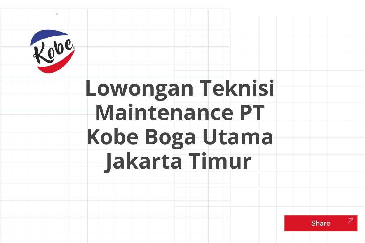 Lowongan Teknisi Maintenance PT Kobe Boga Utama Jakarta Timur