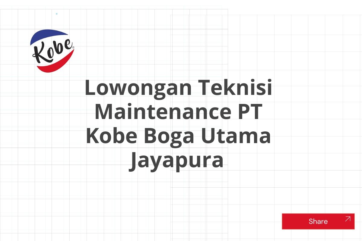 Lowongan Teknisi Maintenance PT Kobe Boga Utama Jayapura